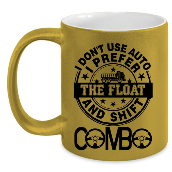 Truck Driving Coffee Mug, I Don't Use Auto I Prefer The Float Accent Mug