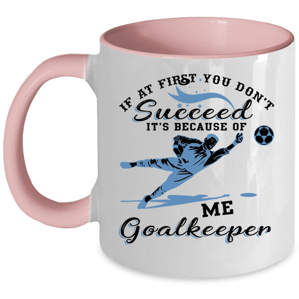 Cute Goalkeeper Coffee Mug, It's Because Of Me Goalkeeper Accent Mug
