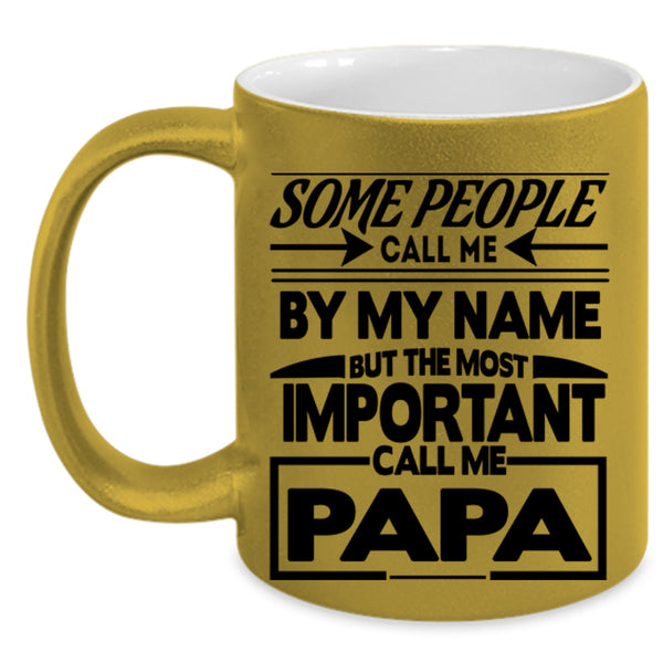 The Most Important Call Me Papa Coffee Mug, Call Me By My Name Accent Mug