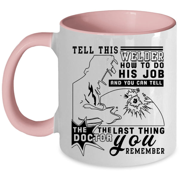 Funny Welder Coffee Mug, Tell This Welder How To Do His Job Accent Mug