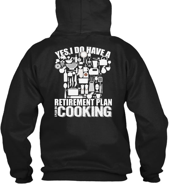 I Do Have A Retirement Plan T Shirt, I Plan On Cooking T Shirt