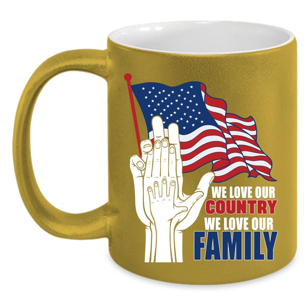We Love Our Country Coffee Mug, We Love Our Family Coffee Cup