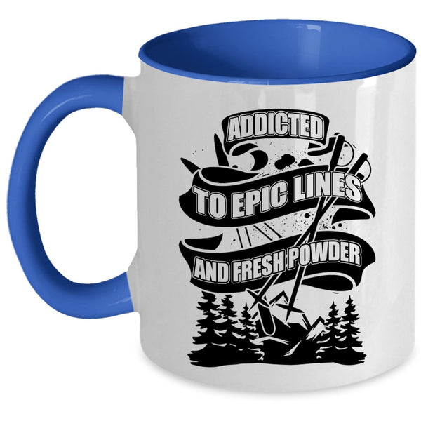 Funny Skiing Coffee Mug, Addicted To Epic Lines And Fresh Power Accent Mug