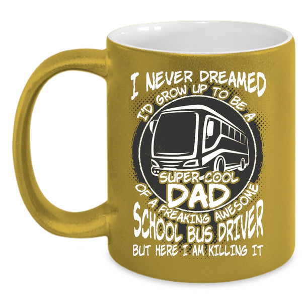 I'd Grow Up To Be A Dad Of A School Bus Driver Coffee Mug, Cool Dad Coffee Cup