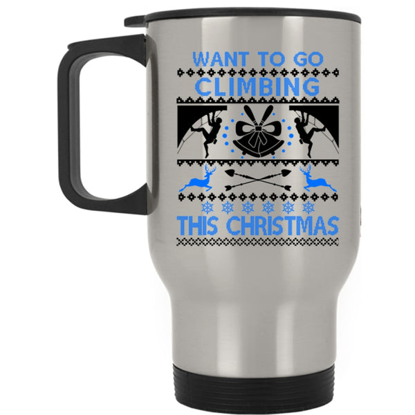 Outdoor Travel Mug, Want To Go Climbing This Christmas Mug