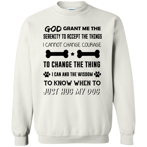 I Love My Dog T Shirt, God Grant Me The Serenity To Accept The Things Sweatshirt