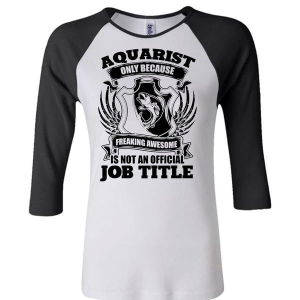 Aquarist Only T Shirt, I Love Aquarist T Shirt, Awesome T-Shirts