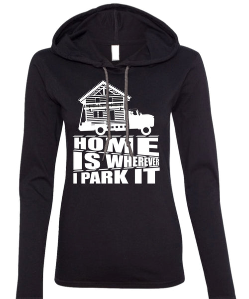 Home Is Wherever I Park It T Shirt, My Home T Shirt (Anvil Ladies Ringspun Hooded)