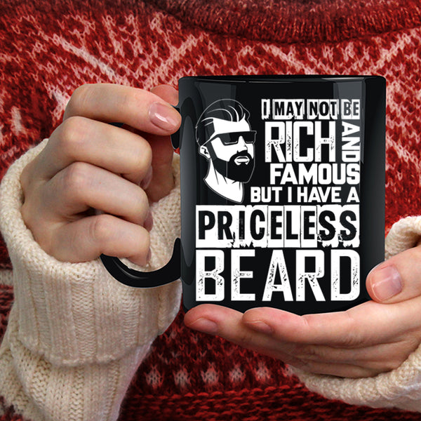 I May Not Be Rich And Famous Coffee Mug, I Have A Priceless Beard Coffee Cup