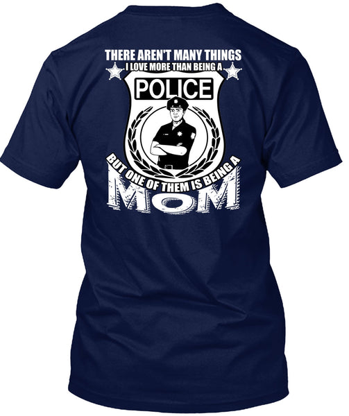 I Love More Than Being A Police T Shirt, Being A Mom T Shirt