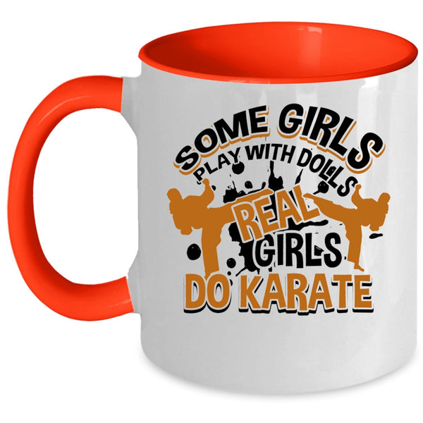 Real Girls Do Karate Coffee Mug, Some Girls Play With Dolls Accent Mug