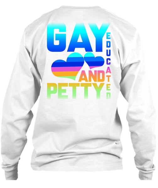 Gay Educated And Petty T Shirt, Being A Gay T Shirt