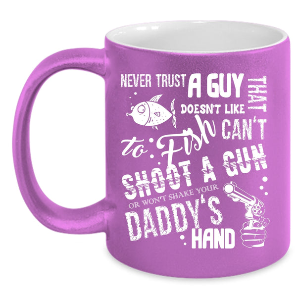 Never Trust A Guy That Doesn't Like To Fish Coffee Mug, Daddy's Hand Coffee Cup