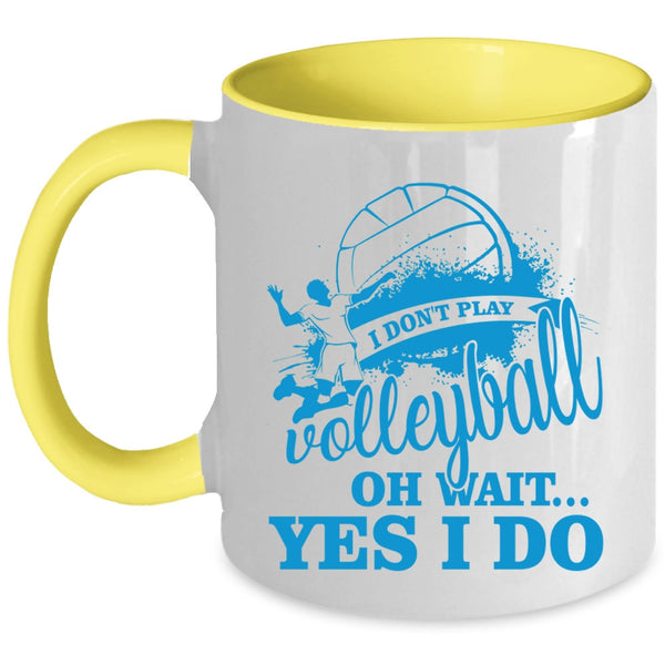 Oh Wait Yes I Do Coffee Mug, I Don't Play Volleyball Accent Mug