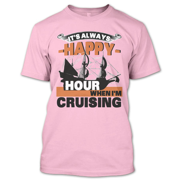It's Always Happy Hour T Shirt, Coolest Cruising T Shirt