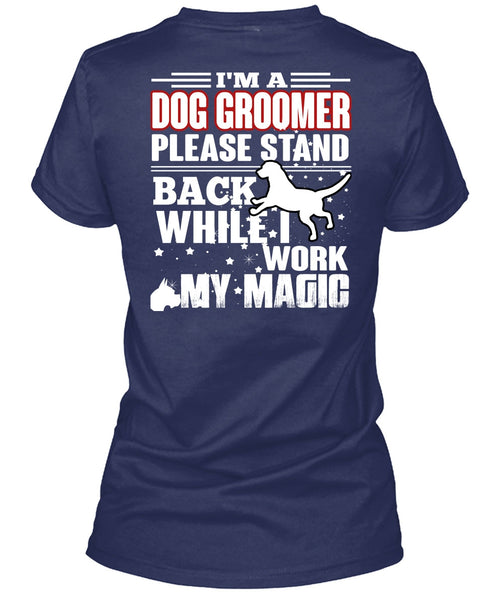 I'm A Dog Groomer T Shirt, Being A Groomer T Shirt
