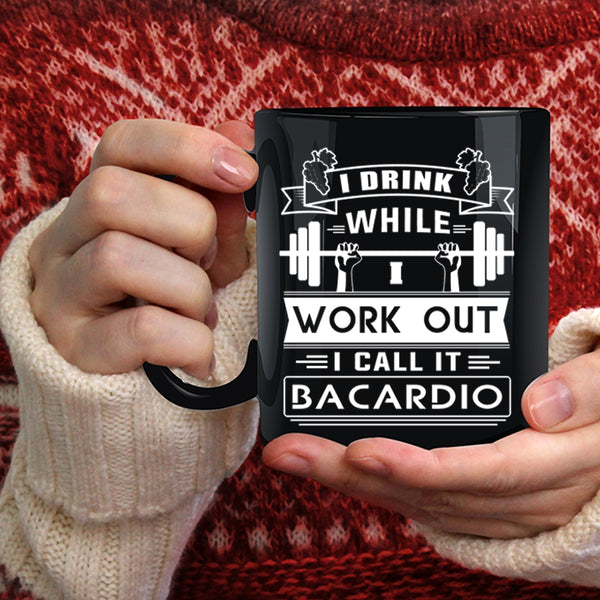 I Drink While I Wourk Out Coffee Mug, I Call It Bacardio Coffee Cup