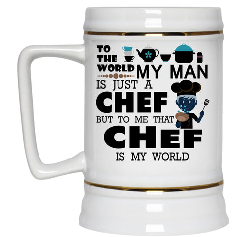 To Me That Chef Is My World Beer Stein 22oz, My Man Is A Chef Beer Mug