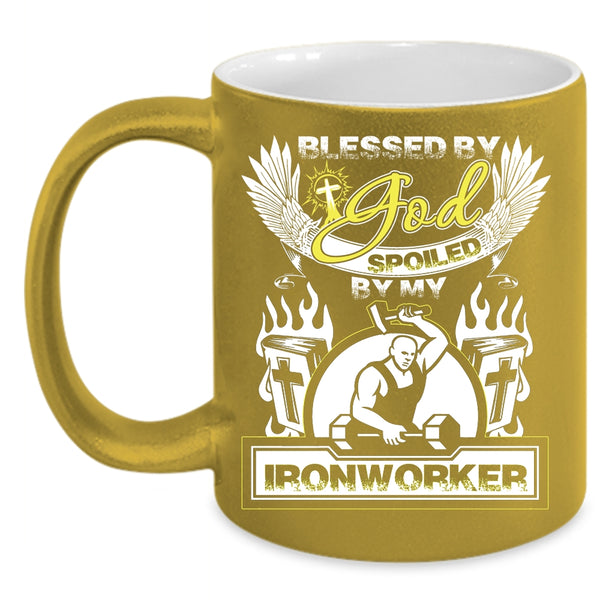 Blessed By God Coffee Mug, Spoiled By My Ironworker Coffee Cup