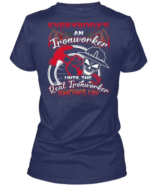 Everybody's An Ironworker T Shirt, Being An Ironworker T Shirt