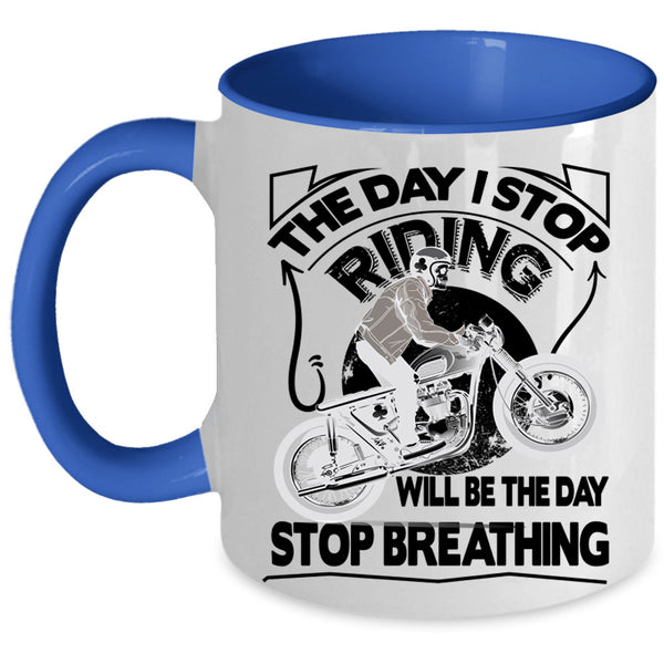 The Day Stop Breathing Coffee Mug, The Day I Stop Riding Accent Mug