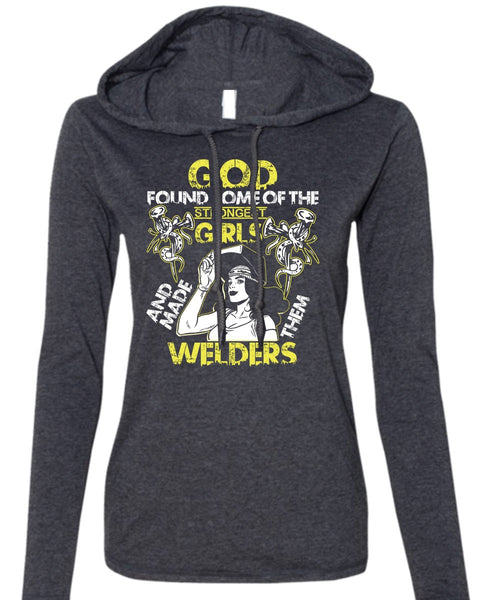 Made Them Welders T Shirt, Strongest Girls T Shirt (Anvil Ladies Ringspun Hooded)