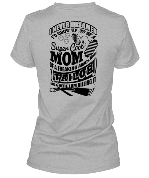 I'd Grow Up To Be A Cool Mom T Shirt, I Love Tailor T Shirt