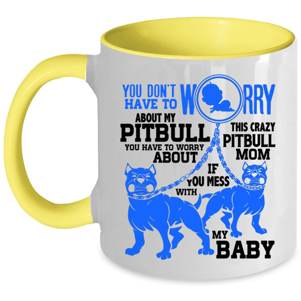 This Crazy Pitbull Mom Coffee Mug, Don't Worry About My Pitbull Accent Mug