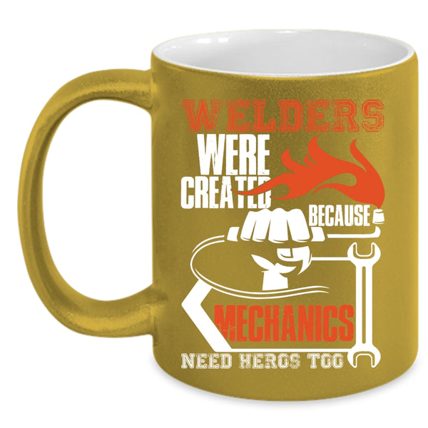 Welders Were Created Because Mechanic Need Coffee Mug, Cool Welder Coffee Cup