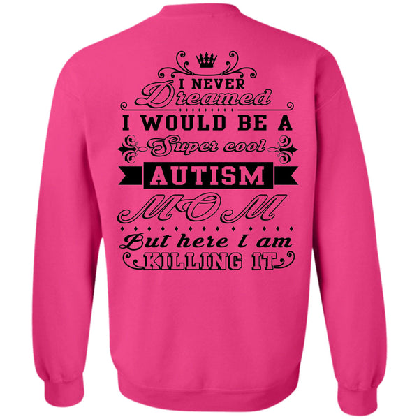 Being A Nanny T Shirt, I Would Be A Cool Autism Mom But Here I Am Killing It Sweatshirt