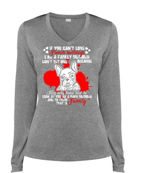 You Can't Love French Bulldogs T Shirt, Like A Family Member T Shirt, Cool Shirt (Ladies LS Heather V-Neck)