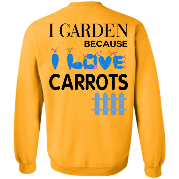 Being A Gardener T Shirt, I Garden Because Carrots Sweatshirt