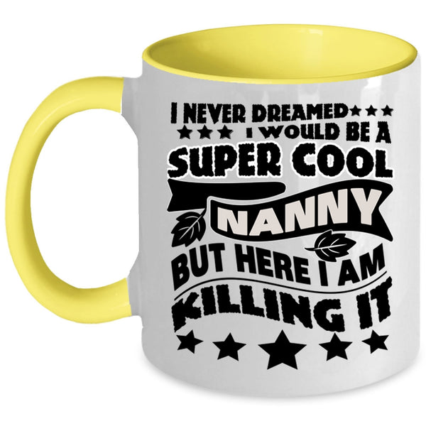 Cool Gift For Nanny Coffee Mug, I Would Be A Cool Nanny Accent Mug