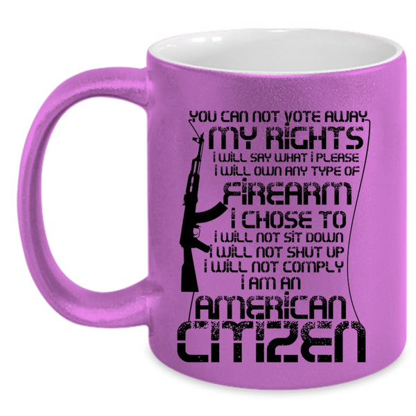 I Am An American Citizen Coffee Mug, You Can Not Vote Away My Rights Accent Mug