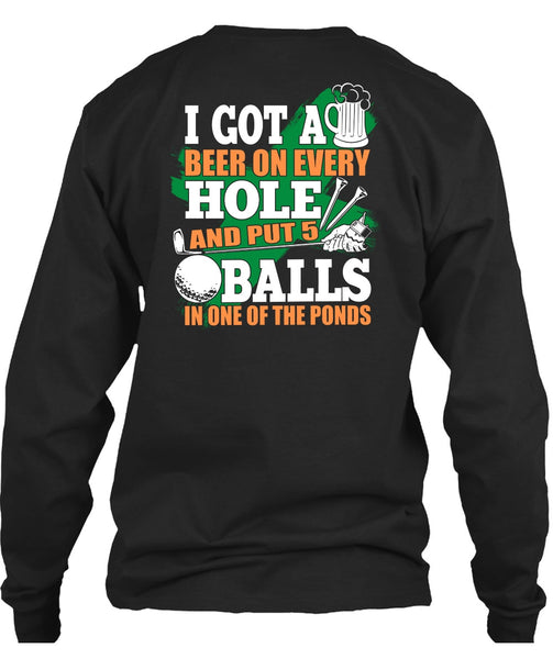 I Got A Beer On Every Hole T Shirt, Put 5 Balls In One Of The Ponds T Shirt