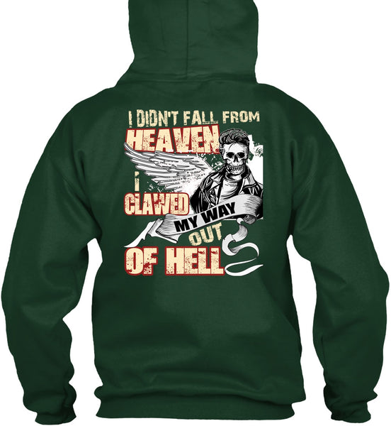 I Didn't Fall From Heaven T Shirt, I Clawed My Way Out Of Hell T Shirt