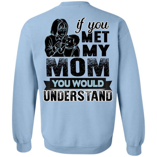 Being A Mom T Shirt, If You Met My Mom Sweatshirt
