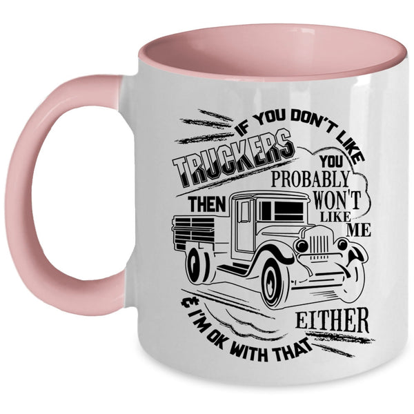 You Probably Won't Like Me Coffee Mug, If You Don't Like Truckers Accent Mug