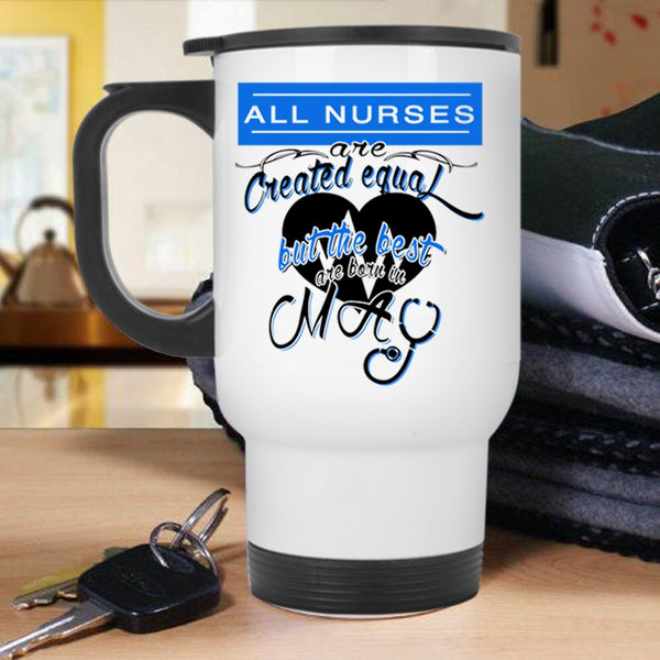 Cool Nurses Travel Mug, The Best Nurses Are Born In May Mug