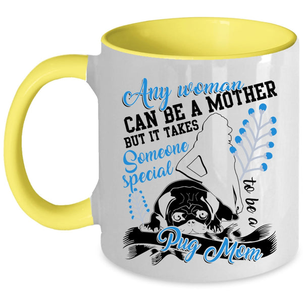 Someone Special To Be A Pug Mom Coffee Mug, Any Woman Can Be A Mother Accent Mug