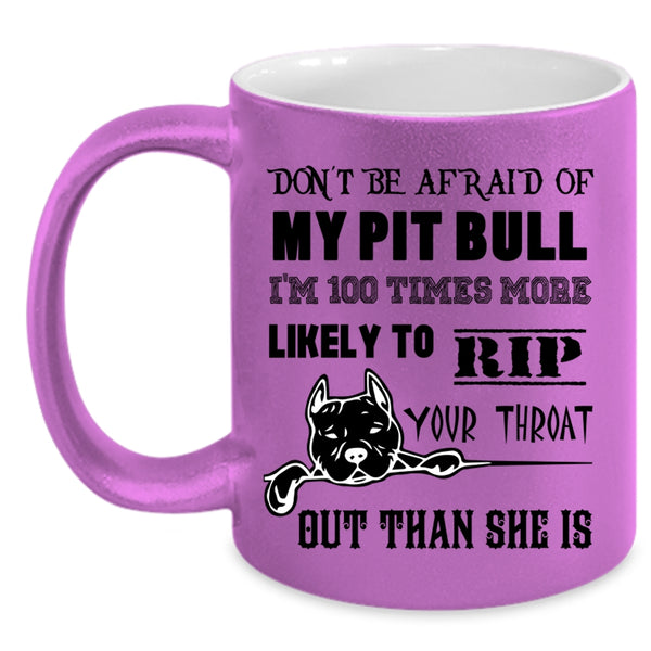 I'm 100 Times More Likely Coffee Mug, Don't be Afraid Of My Pit Bill Accent Mug
