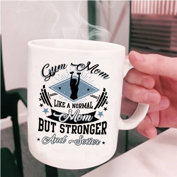 Stronger Mom Coffee Mug, Gym Mom Cup