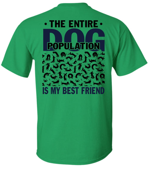 The Entire Dog Population Is My Best Friend T Shirt, I Love My Dog T Shirt