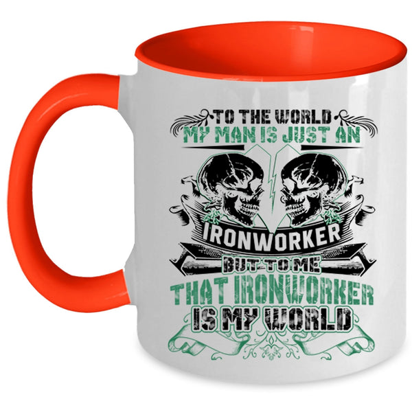 To Me That Ironworker Is My World Coffee Mug, My Man Is Just An Ironworker Accent Mug