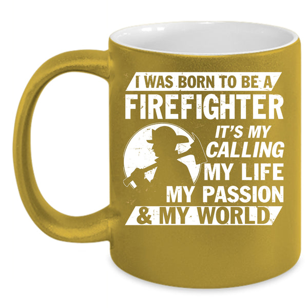 I Was Born To Be A Firefighter Coffee Mug, My World Coffee Cup