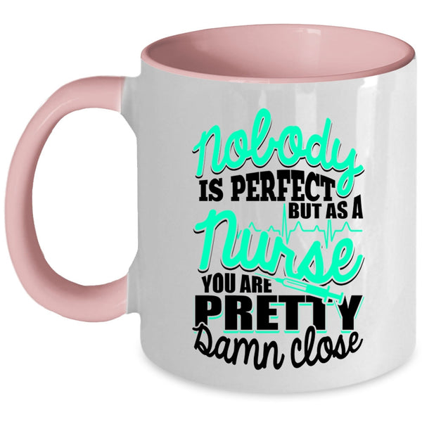As A Nurse You Are Pretty Damn Close Coffee Mug, Nobody Is Perfect Accent Mug