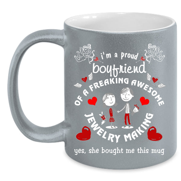 I'm A Proud Boyfriend Of A Jewelry Making Coffee Mug, Cute Boyfriend Coffee Cup