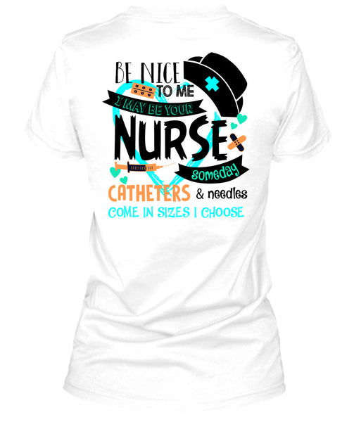 I May Be Your Nurse Someday Catheters T Shirt, Being A Nurse T Shirt