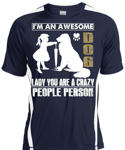 I'm An Awesome Dog Lady T Shirt, You Are A Crazy People Person T Shirt, Cool Shirt