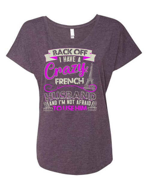 I Have A Crazy French Husband T Shirt, Being A Husband T Shirt, Cool Shirt (Ladies' Triblend Dolman Sleeve)